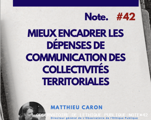 Note #42 - Matthieu Caron - Observatoire de l'éthique publique-Note#42 Mieux encadrer les dépenses de communication des collectivités territoriales
